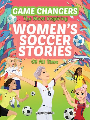 cover image of Game Changers--The Most Inspiring Women's Soccer Stories of All Time